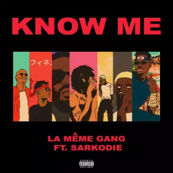 La Meme Gang - Know Me ft. Sarkodie